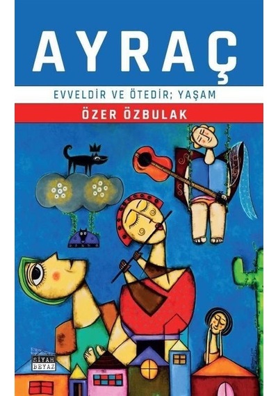Ayraç - Evveldir ve Ötedir, Yaşam - Özer Özbulak - Siyah Beyaz