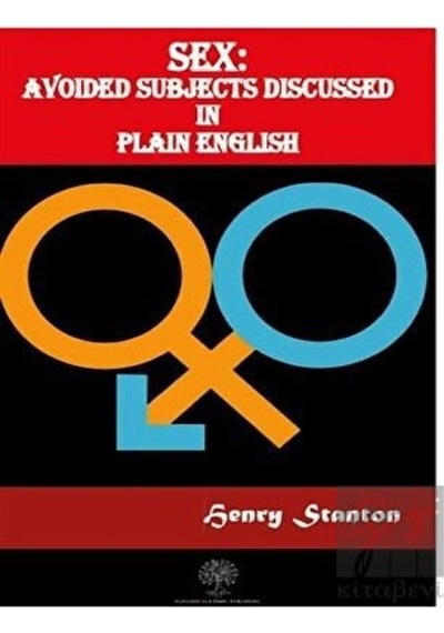 Sex: Avoided Subjects Discussed In Plain English - Henry Stanton - Platanus Publishing