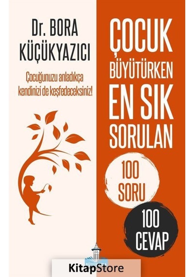 Çocuk Büyütürken En Sık Sorulan 100 Soru ve 100 Cevap - Bora Küçükyazıcı - Büyükada Yayıncılık