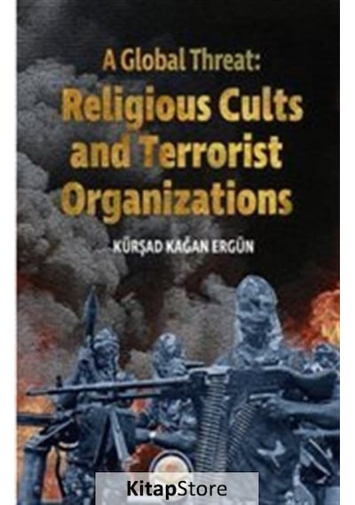 A Global Threat: Religious Cults Sand Terrorist Organizations - Kürşad Kağan Ergün - TİAV