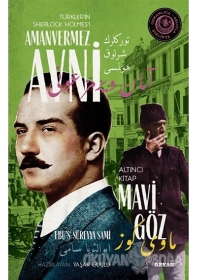 Mavi Göz - Türkler'in Sherlock Holmes'i Amanvermez Avni Altıncı Kitap - Ebu's Süreyya Sami - Beyan Yayınları