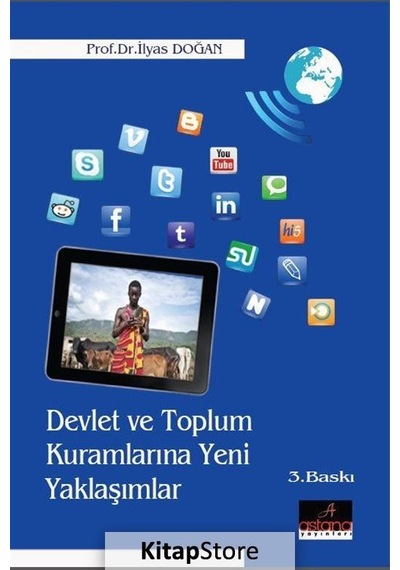 Devlet ve Toplum Kuramlarına Yeni Yaklaşımlar - İlyas Doğan - Astana Yayınları