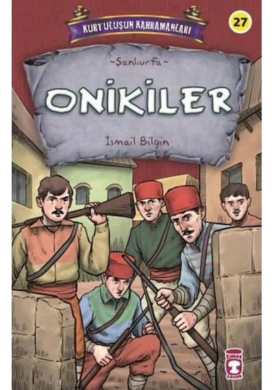 Onikiler - Kurtuluşun Kahramanları - İsmail Bilgin - Timaş Çocuk