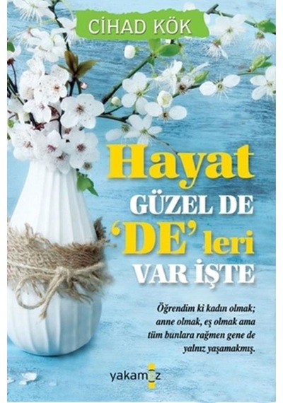 Hayat Güzel De De'leri Var İşte - Cihad Kök - Yakamoz Yayınları