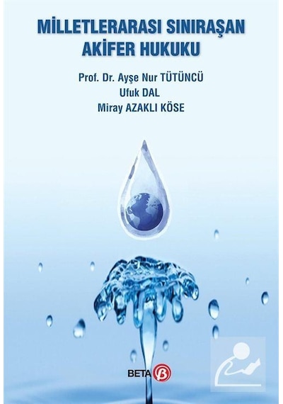 Milletlerarası Sınıraşan Akifer Hukuku - Ayşe Nur Tütüncü -  Ufuk Dal - Beta Yayınları