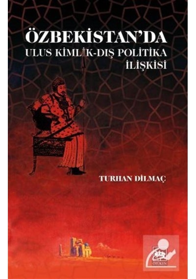 Özbekistan'Da Ulus Kimlik - Dış Politika Ilişkisi / Turhan Dilmaç 9786051558578
