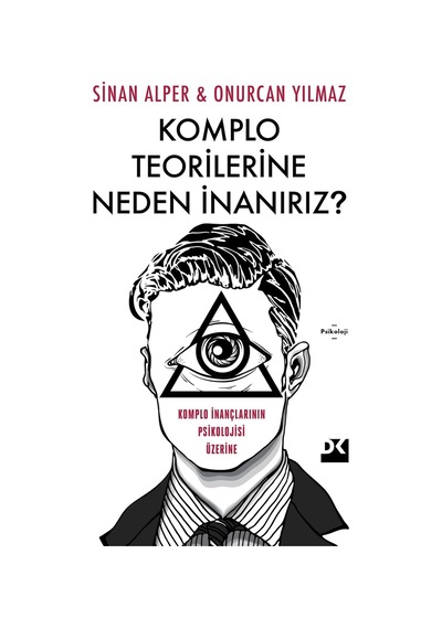 Komplo Teorilerine Neden İnanırız : Komplo İnançlarının Psikolojisi Üzerine