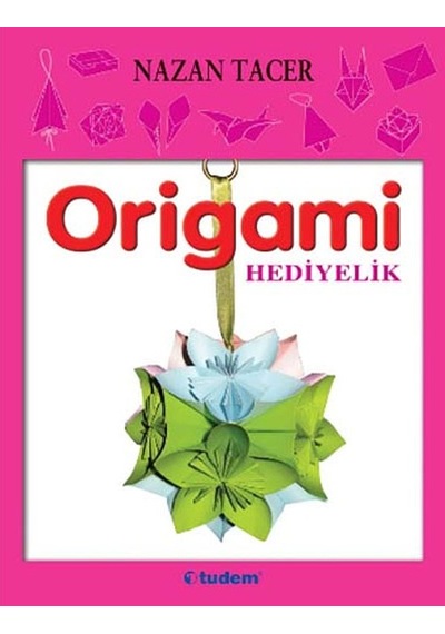 Origami Oyuncaklar - Nazan Tacer - Tudem Yayınları