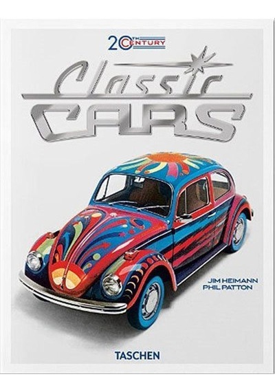 20th Century Classic Cars. 100 Years of Automotive Ads - Phil Patton -  Jim Heimann - Taschen
