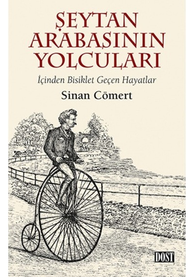 Şeytan Arabasının Yolcuları-İçinden Bisiklet Geçen Hayatlar - Sinan Cömert - Dost Kitabevi