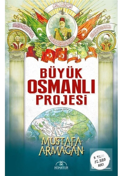 Büyük Osmanlı Projesi - Mustafa Armağan - Hümayun Yayınları