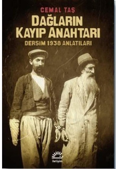 Dağların Kayıp Anahtarı - Dersim 1938 Anlatıları - Cemal Taş - İletişim Yayınları