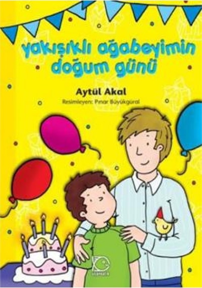 Yakışıklı Ağabeyim Doğum Günü - Aytül Akal - Uçanbalık Yayıncılık