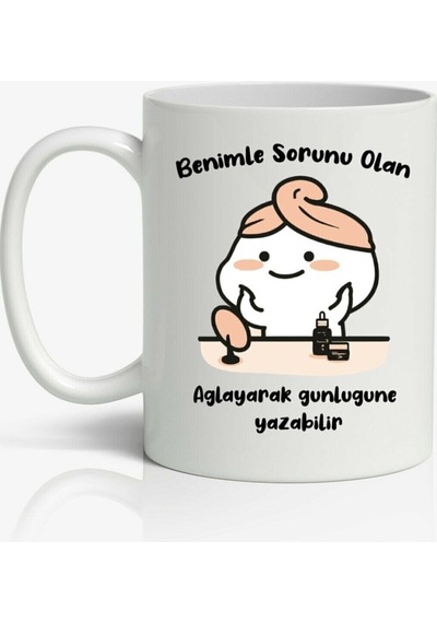 Benimle Sorunu Olan Ağlayarak Günlüğüne Yazabilir Baskılı Kupa Bardak Beyaz