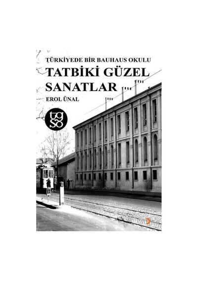 Türkiyede Bir Bauhaus Okulu Tatbiki Güzel Sanatlar / Erol Ünal
