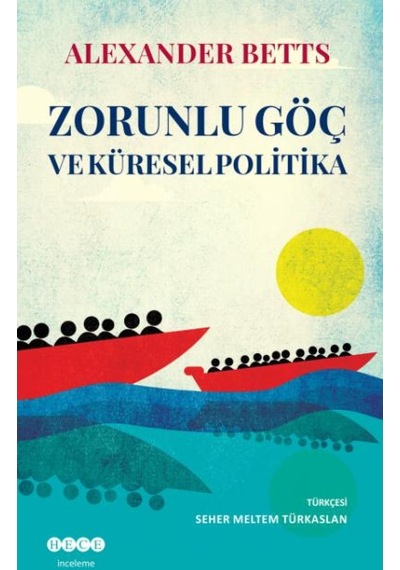 Zorunlu Göç ve Küresel Politika - Alexander Betts - Hece Yayınları