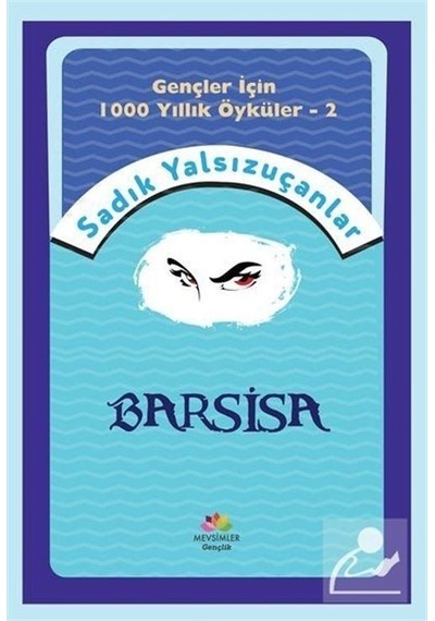 Barsisa - Gençler İçin 1000 Yıllık Öyküler 2 - Sadık Yalsızuçanlar - Mevsimler Çocuk