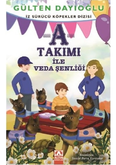 A Takımı ile Veda Şenliği-İz Sürücü Köpekler 10 - Gülten Dayıoğlu - Altın Kitaplar