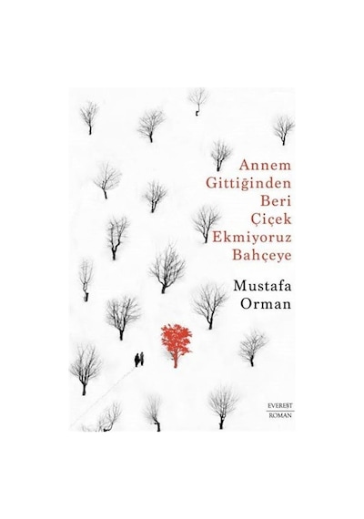 Annem Gittiğinden Beri Çiçek Ekmiyoruz Bahçeye - Mustafa Orman - Everest Yayınları