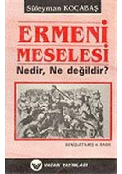 Ermeni Meselesi Nedir, Ne Değildir? 7-G-15 / Süleyman Kocabaş