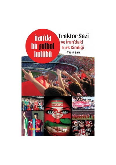 İranda Bir Futbol Kulübü Traktor Sazi Ve İrandaki Türk Kimliği - Yasin Sarı - Kaknüs Yayınları