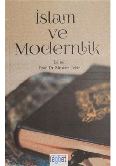 İslam ve Modernlik - Mustafa Tekin - Rağbet Yayınları