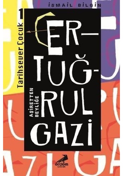 Ertuğrul Gazi Aşiretten Beyliğe-Tarihsever Çocuk 1 - İsmail Bilgin - Erdem Çocuk