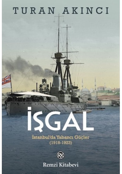 İşgal: İstanbulda Yabancı Güçler 1918 - 1923 - Turan Akıncı - Remzi Kitabevi