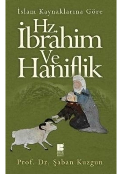 İslam Kaynaklarına Göre Hz. İbrahim ve Hanifilik - Şaban Kuzgun - Bilge Kültür Sanat
