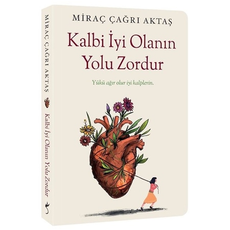 Kalbi İyi Olanın Yolu Zordur Miraç Çağrı Aktaş İndigo Kitap