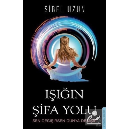 Işığın Şifa Yolu - Sibel Uzun - Destek Yayınları