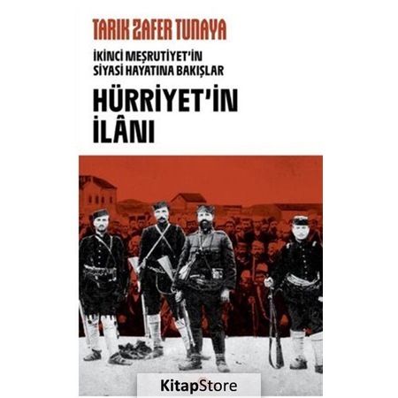 Hürriyetin İlanı / İkinci Meşrutiyet'in Siyasî Hayatına Bakışlar /Tarık Zafer Tunaya