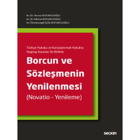 Seçkin Yayıncılık - Türkiye Hukuku ve Karşılaştırmalı Hukukta Yargıtay Kararları İle BirlikteBorcun ve Sözleşmenin Yenilenmesi (Novatio – Yenileme)