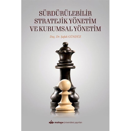 Sürdürülebilir Stratejik Yönetim ve Kurumsal Yönetim - Şafak Gündüz - Maltepe Üniversitesi Yayınları