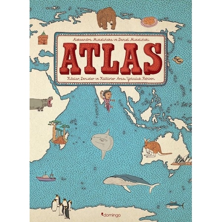 Atlas: Kıtalar-Denizler-Kültürler Arası Yolculuk Rehberi - Aleksandra Mizielinska - Daniel Mizielinski - Domingo Yayınevi