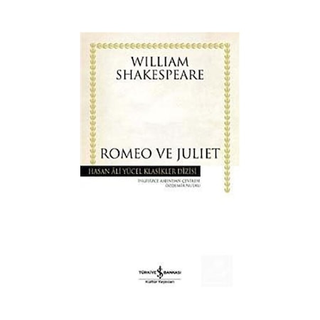 Romeo ve Juliet - Hasan Ali Yücel Klasikleri - William Shakespeare - İş Bankası Kültür Yayınları