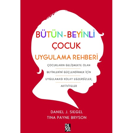 Diyojen Yayıncılık Bütün Beyinli Çocuk Uygulama Rehberi - Daniel J. Siegel