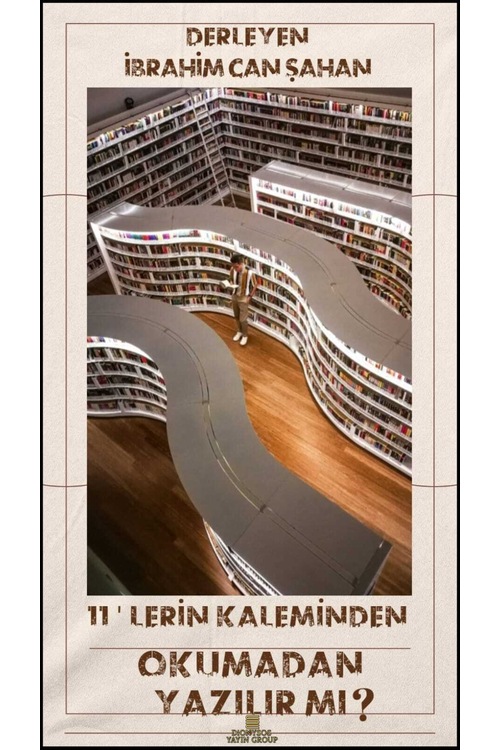 11'LERİN KALEMİNDEN OKUMADAN YAZILIR MI?