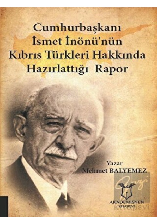 Cumhurbaşkanı İsmet İnönü’nün Kıbrıs Türkleri Hakkında Hazırlattığı ...