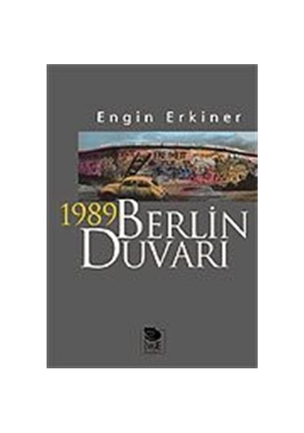1989 Berlin Duvarı / Engin Erkiner 9789755334462 Fiyatları ve Özellikleri