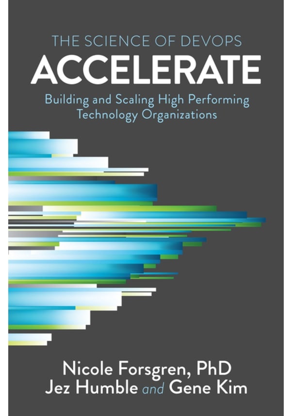 Accelerate : The Science Of Lean Software And Devops :