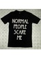 Normal People Scare Me Baskılı T-shirt SIYAH