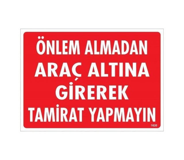 Önlem Almadan Araç Altına Girerek Tamirat Yapmayın Uyarı Levhası 25x35 Kod:1620 - Sxcx-286531