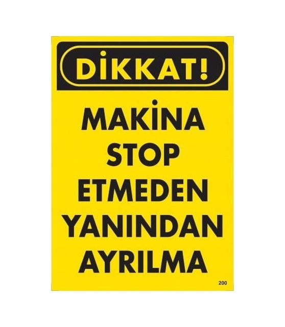 Buradabulabilirsin Dikkat Makine Stop Etmeden Yanından Ayrılma Uyarı Levhası 25x35 Kod:200 Nl