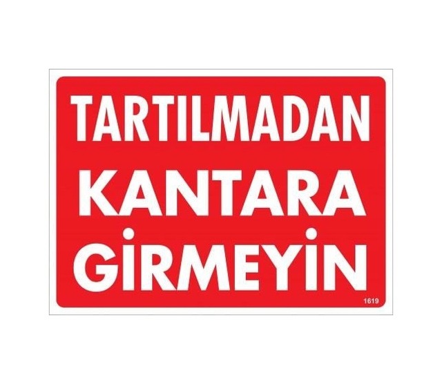 Buradabulabilirsin Tartılmadan Kantara Girmeyin Uyarı Levhası 25x35 Kod:1619 Nl