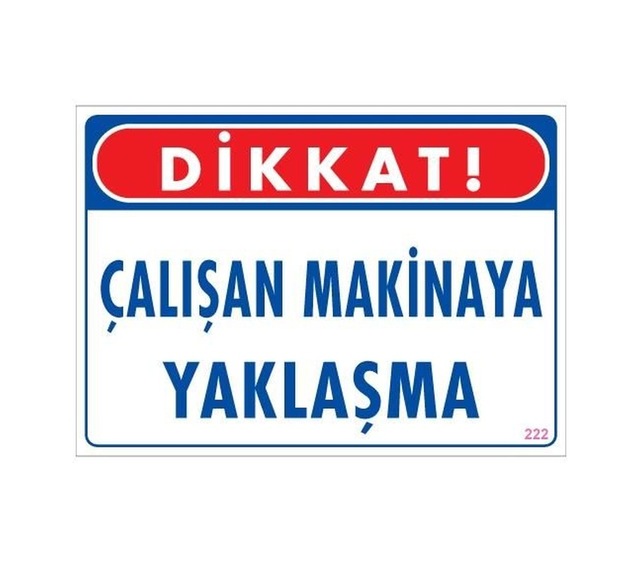 Buradabulabilirsin Çalışan Makinaya Yaklaşma Uyarı Levhası 25x35 Kod: 222 Nl