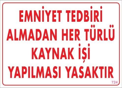Emniyet Tedbiri Almadan Herlü Kaynak Yasaktır Levhası 25x35 Kod: 724