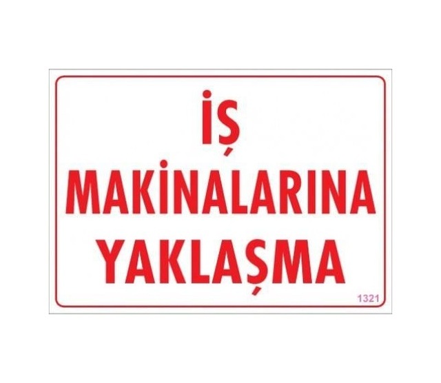 Buradabulabilirsin İş Makinalarına Yaklaşma Uyarı Levhası 25x35 Kod:1321 Nl