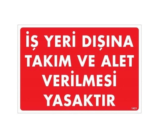 Buradabulabilirsin İş Yeri Dışına Takım Ve Alet Verilmesi Yasaktır Uyarı Levhası 25x35 Kod:1421 Nl