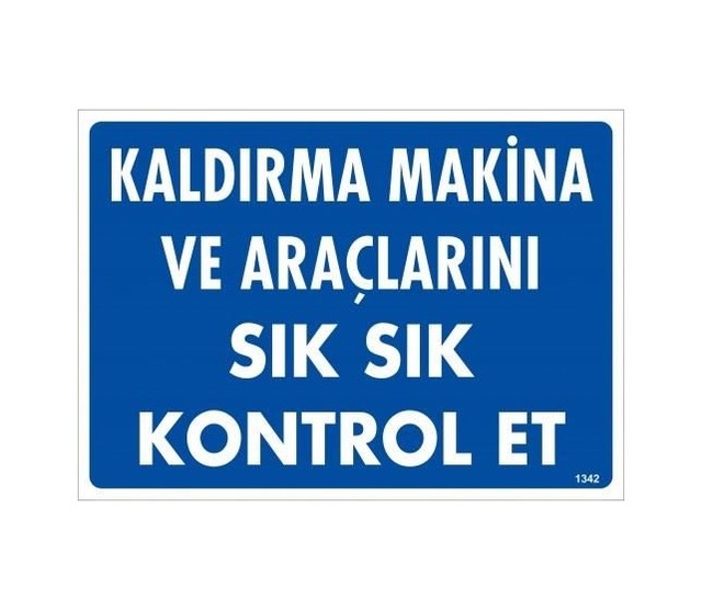 Buradabulabilirsin Kaldırma Makine Araçlarını Sık Sık Kontrol Et Uyarı Levhası 25x35 Kod:1342 Nl